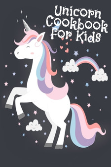 Unicorn Cookbook For Kids : Blank Recipe Cook Book Journal To Write In Favorite Edible Unicorn Food, Rainbow Treats, Colorful Creations, Mythical Sweets & Treats With Quotes About Fairy Rainbow Pixie