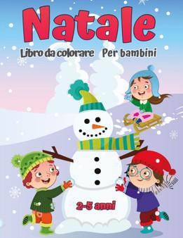 Libro da colorare natalizio per bambini AGES 2-5 : Una collezione di divertimento e facile giorno di Natale da colorare per bambini, bambini piccoli e prescolari