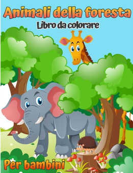 Libro da colorare di animali della foresta per bambini : Libro da colorare per bambini con animali del bosco (con attivita e giochi) (Libri da colorare e attivita per bambini moderni)