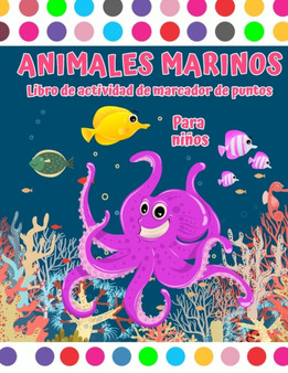 Libro de actividades con marcador de puntos de animales marinos : Marcador de puntos de criaturas marinas libro para colorear Libro para colorear con puntos de animales marinos para ninos de 4 a 8 ano