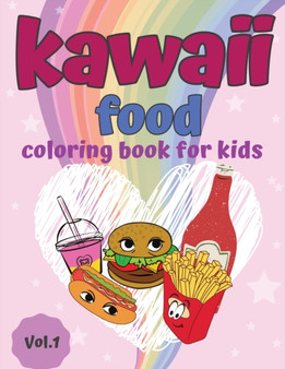 Kawaii Food Coloring Book : Super Cute & Fun Food Coloring Book For Boys and Girls of all ages 30 adorable & Relaxing Easy Kawaii Food And Drinks Coloring Pages, Vol. 1