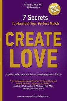 Create Love : 7 Secrets to Manifest Your Perfect Match