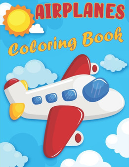 Airplanes Coloring Book : An Airplane Coloring Book for Kids ages 4-12 with 50+ Coloring Pages