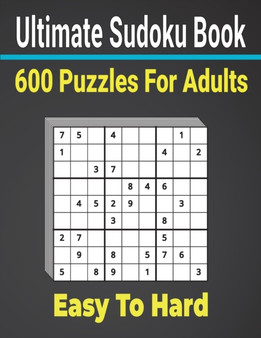 Ultimate Sudoku Puzzles Book 600 Puzzles Easy to Hard for Adults : Keep Your Brain strong with Sudoku Puzzles.