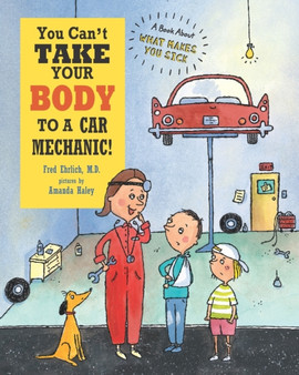 You Can't Take Your Body to a Car Mechanic! : A Book About What Makes You Sick