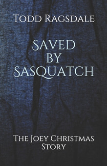 Saved by Sasquatch : The Joey Christmas Story