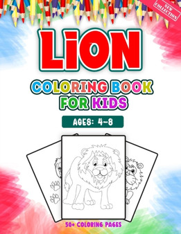 Lion Coloring Book For Kids Ages 4-8 : A Huge Collections of 50 + Lion Illustrations For Kids Coloring Pages With Animal Cartoon and Jungle Styles - Children Will Love This Lion Coloring Book