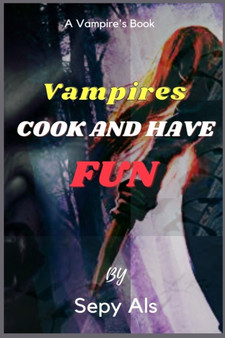 Vampires Cook and have Fun : Vampires cook and have fun! The monthly planner of activities and recipes with and for vampires!