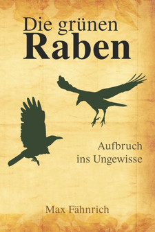 Die grunen Raben : Aufbruch ins Ungewisse : 1