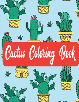 Cactus Coloring Book : Succulents Coloring Book for Fun, Stress Reliving & Relaxation Suitable for Kids & Adult