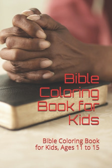 Bible Coloring Book for Kids : Bible Coloring Book for Kids, Ages 11 to 15