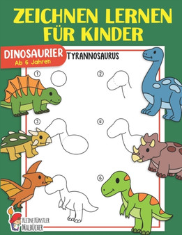 Zeichnen lernen fur Kinder : Dinosaurier einfach zeichnen lernen Schritt fur Schritt - Das grosse Zeichnen UEbungsbuch fur alle Dino Fans! - Tolle Beschaftigung fur Jungen und Madchen ab 6 Jahren