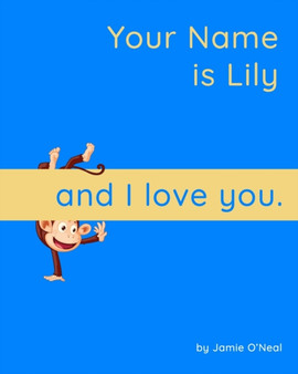 Your Name is Lily and I Love You : A Baby Book for Lily
