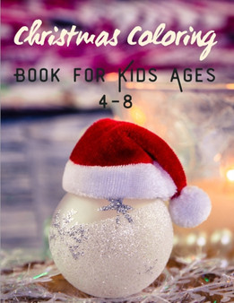 Christmas Coloring Book for Kids Ages 4-8 : 50 Christmas Coloring Pages for Kids - Original & Unique Christmas Coloring Pages