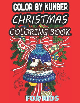 Color By Number Christmas Coloring Book For Kids : An Amazing Christmas Beautiful Color By Number Coloring Book Kids Age 8-12