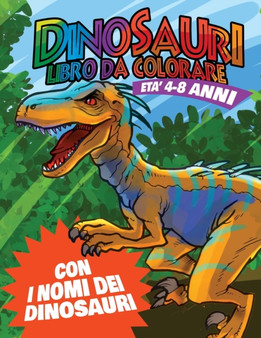 Dinosauri Libro da Colorare : Colora e impara i nomi dei dinosauri