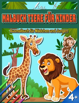 Malbuch Tiere fur Kinder : Ausmalbuch fur Madchen und Jungen ab 4 Jahren
