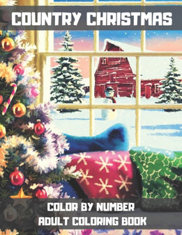 Country Christmas Color By Number Adult Coloring Book : An Adult Coloring Book Featuring Relaxing Christmas Winter Scenes and Cozy Interior Designs.