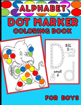 Alphabet Dot Marker Coloring Book For Boys : Upper And Lower Case Letters With Adorable Coloring Images