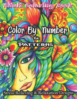 Adult Coloring Book Color By Number & Patterns Stress Relieving & Relaxation Designs : Color by Number(Coloring Books): Stress-Free Coloring With Numbers