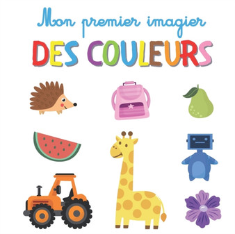 Mon premier imagier des couleurs : Livre educatif avec jeux ludiques pour les enfants et tout-petits a partir de 2 ans