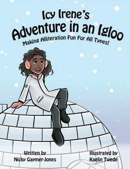 Icy Irene's Adventure In An Igloo : Making Alliteration Fun For All Types.