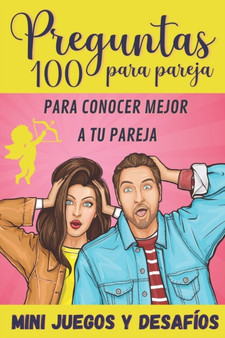 100 Preguntas para Pareja : para Conocer Mejor a tu Pareja - Mini-Juegos y Desafios - Libro para Parejas - Regalo original para Novia y Novio de San Valentin, Boda, Cumpleanos o Aniversario.