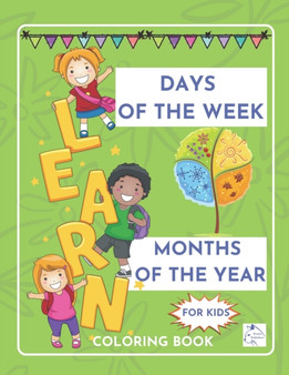 Learn Days of the week Months of the year coloring book for kids : Nursery Homeschool Pre-K Kindergarten children ages 5-8