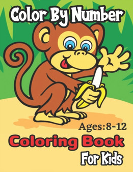 Color By Number Ages : 8-12 Coloring Book For Kids: (Color By Number)A Fun Coloring Book for Kids Ages 6 and Up