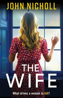 The Wife : An absolutely gripping crime thriller from John Nicholl that will have you hooked