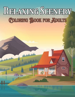 Coloring Book for Adults Relaxing Scenery : An Adults Coloring Book With Landscape, House, Garden, And More...