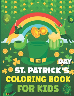 St Patrick's Day Coloring Book for Kids : Kids Coloring Book Great For Relaxing, Beautiful Coloring Pages For St. Patrick's Day Coloring Book Boys And Girls
