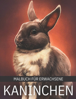 Kaninchen : Malbuch fur Erwachsene: Hasen-Malvorlagen fur Erwachsene zum Stressabbau und zur Entspannung.