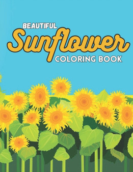 Beautiful Sunflower Coloring Book : Beautiful Sunflower Coloring Book With 40 Design For Adults Man, Woman..