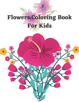 Flower Coloring Book For Kids : A Kids Coloring Book With Many Flowers Illustrations For Relaxation And Stress Relief