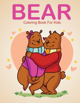 Bear Coloring Book For Kids : A Kids Coloring Book With Many Bear Illustrations For Relaxation And Stress Relief