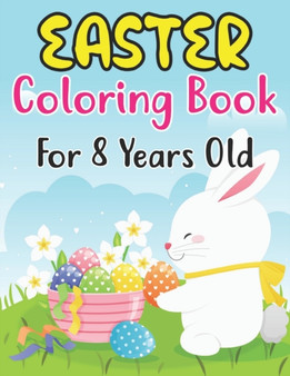 Easter Coloring Book For Kids Ages 8 : A Coloring Book for Kids (8 ages) with Easter Bunnies and Eggs with Easter Patterns