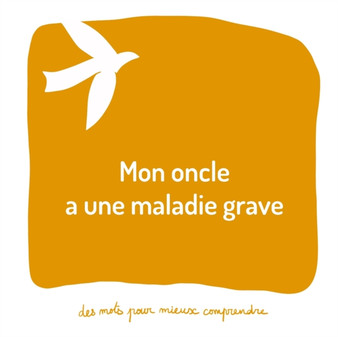 Mon oncle a une maladie grave : Un livre pour aider les adultes a aider les enfants