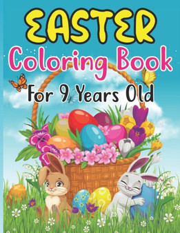 Easter Coloring Book For 9 Years Old : Easter Bunny, Happy Easter and Easter Egg Hunt Coloring Book For kids 9