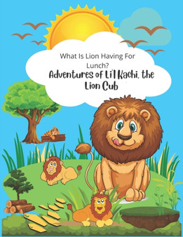 Adventures of Li'l Kachi, The Lion Cub : What Is Lion Having For Lunch?