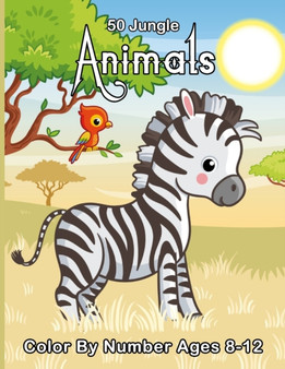 50 Jungle Animals Color By Number Ages 8-12 : Animals Coloring Activity Book (Color by Number Books)