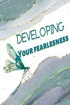 Developing Your Fearlessness : Getting Better at Your Self Esteem