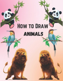 How To Draw Animals For Kids 9-12 : Simple And Easy Step-by-step Guide Book To Draw Cute Animals