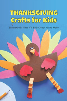 Thanksgiving Crafts for Kids : Simple Crafts That Will Be So Much Fun to Make