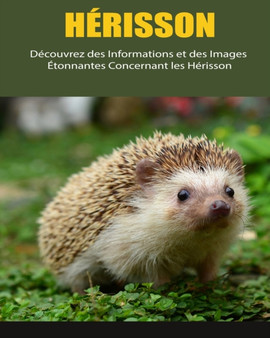 Herisson : Decouvrez des Informations et des Images Etonnantes Concernant les Herisson