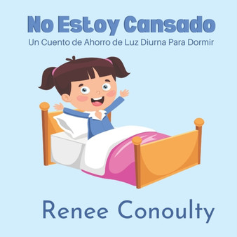No Estoy Cansado : Un Cuento de Ahorro de Luz Diurna Para Dormir