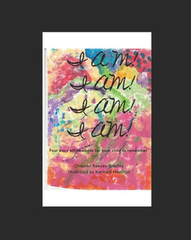 I Am! I Am! I Am! I Am! : Four easy affirmations for your child to remember