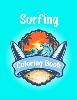 Surfing Coloring Book : A Funny Surfing Coloring Book For Kids And Toddlers With 40 illustrations