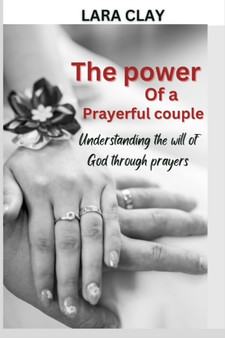 The Power of a Prayerful Couple : Understanding the will of God through prayers