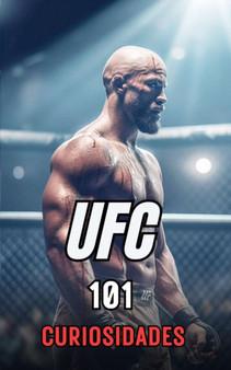 101 Curiosidades Ufc : Increibles y Sorprendentes Acontecimientos